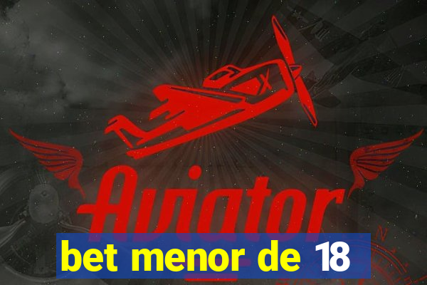 bet menor de 18